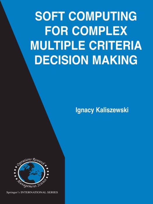 Soft Computing for Complex Multiple Criteria Decision Making
