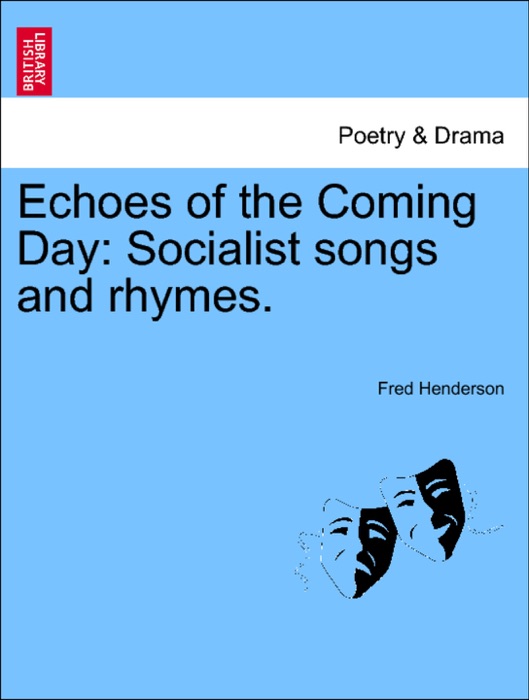 Echoes of the Coming Day: Socialist songs and rhymes.