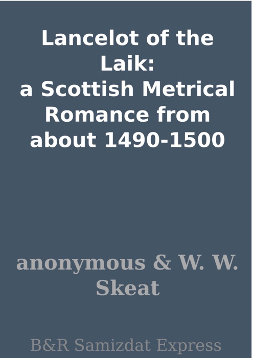 Lancelot of the Laik: a Scottish Metrical Romance from about 1490-1500