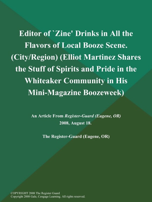 Editor of `Zine' Drinks in All the Flavors of Local Booze Scene (City/Region) (Elliot Martinez Shares the Stuff of Spirits and Pride in the Whiteaker Community in His Mini-Magazine Boozeweek)