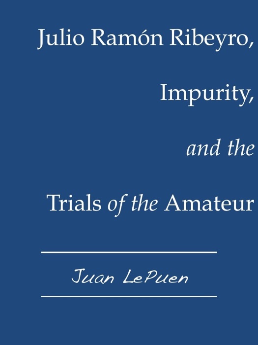 Julio Ram贸n Ribeyro, Impurity, and the Trials of the Amateur