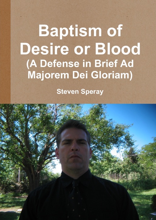 Baptism of Desire or Blood (A Defense In Brief Ad Majorem Dei Gloriam)
