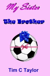 My Sister The Brother by Tim C. Taylor