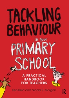 Tackling Behaviour in your Primary School by Ken Reid & Nicola S. Morgan