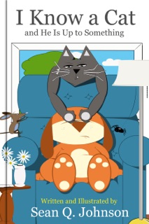 I Know a Cat and He Is Up to Something by Sean Q. Johnson