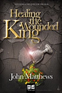 Healing the Wounded King by John Matthews