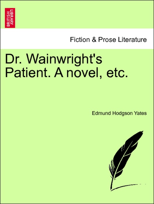 Dr. Wainwright's Patient. A novel, etc. Vol. III.
