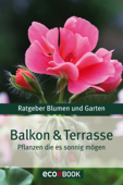 Balkon & Terrasse – Pflanzen die es sonnig mögen - Serges Verlag