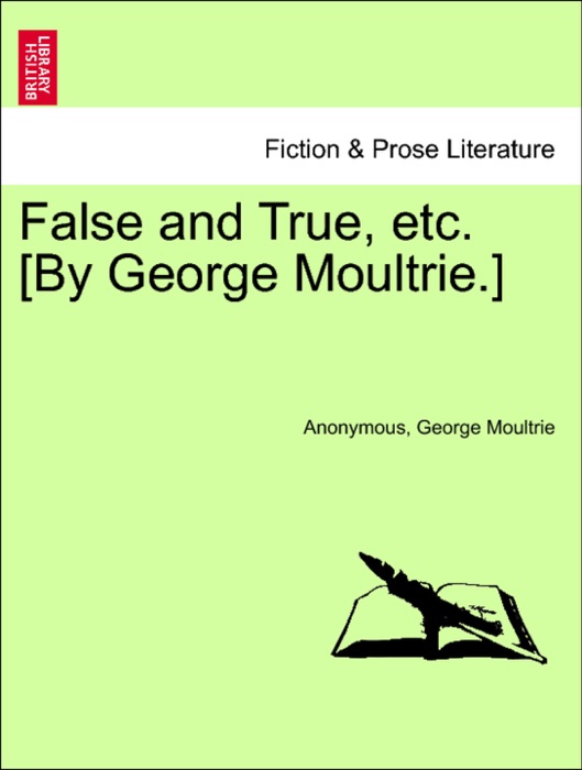 False and True, etc. [By George Moultrie.]