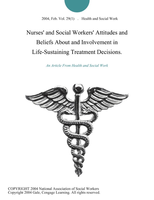 Nurses' and Social Workers' Attitudes and Beliefs About and Involvement in Life-Sustaining Treatment Decisions.