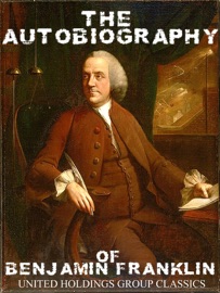The Autobiography of Benjamin Franklin - Benjamin Franklin