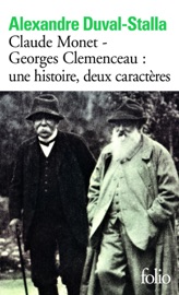 Claude Monet - Georges Clemenceau une histoire, deux caractères - Alexandre Duval-Stalla