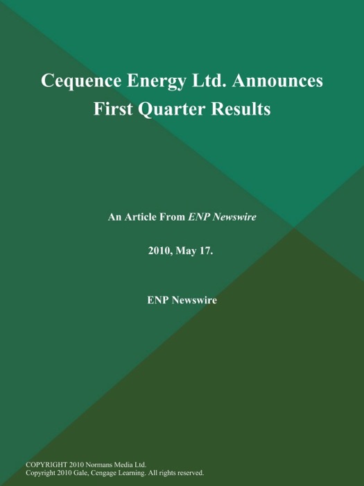 Cequence Energy Ltd. Announces First Quarter Results