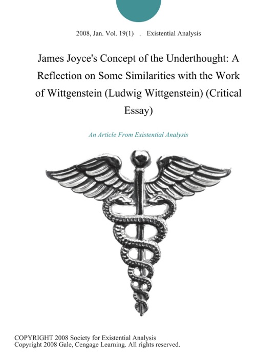 James Joyce's Concept of the Underthought: A Reflection on Some Similarities with the Work of Wittgenstein (Ludwig Wittgenstein) (Critical Essay)