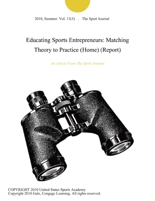 Educating Sports Entrepreneurs: Matching Theory to Practice (Home) (Report)