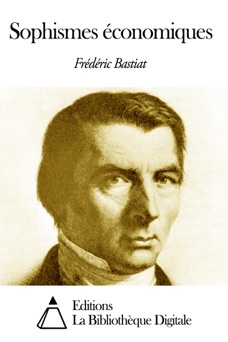 Sophismes économiques - Frédéric Bastiat