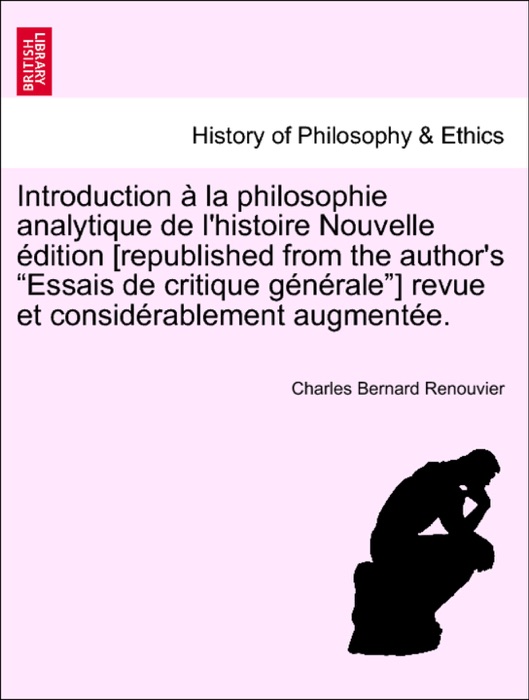 Introduction à la philosophie analytique de l'histoire Nouvelle édition [republished from the author's “Essais de critique générale”] revue et considérablement augmentée.
