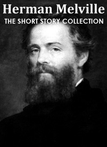 Herman Melville: The Short Story Collection