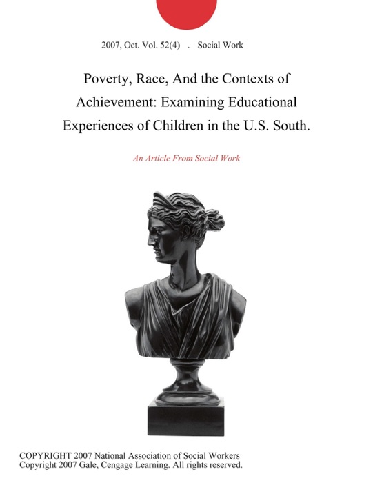 Poverty, Race, And the Contexts of Achievement: Examining Educational Experiences of Children in the U.S. South.