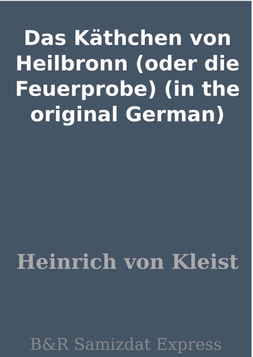 Das Käthchen von Heilbronn (oder die Feuerprobe) (in the original German)