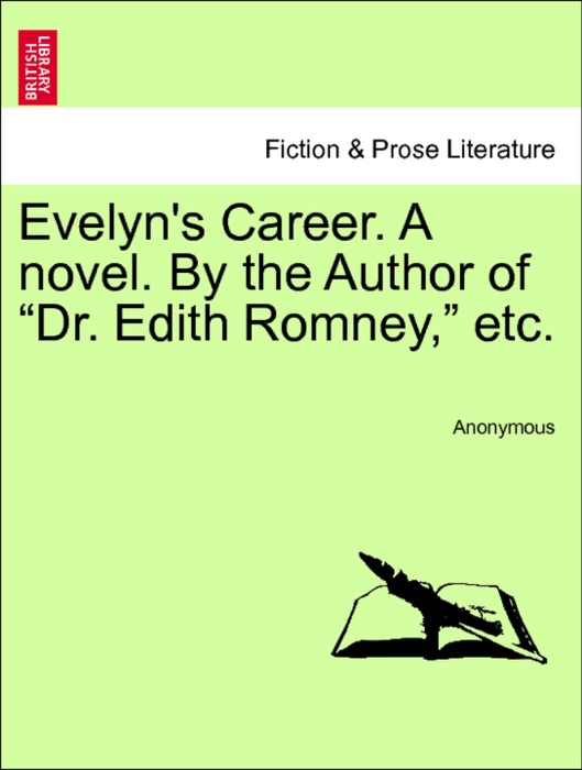 Evelyn's Career. A novel. By the Author of “Dr. Edith Romney,” etc. Vol. II.