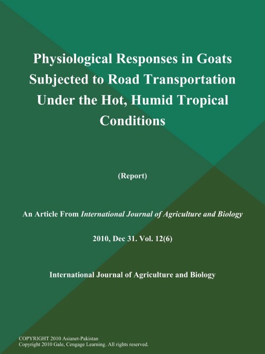 Physiological Responses in Goats Subjected to Road Transportation Under the Hot, Humid Tropical Conditions (Report)