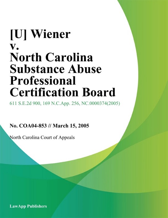 Wiener v. North Carolina Substance Abuse Professional Certification Board