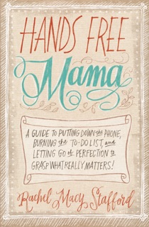 Hands Free Mama by Rachel Macy Stafford