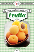 Le cento migliori ricette con la frutta - Alba Allotta