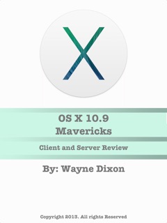 OS X 10.9 Mavericks Client and Server Review by Wayne Dixon