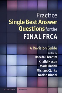 Practice Single Best Answer Questions for the Final FRCA by Hozefa Ebrahim, Khalid Hasan, Mark Tindall, Michael Clarke & Natish Bindal