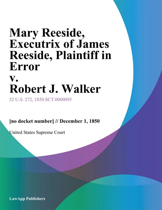 Mary Reeside, Executrix of James Reeside, Plaintiff in Error v. Robert J. Walker