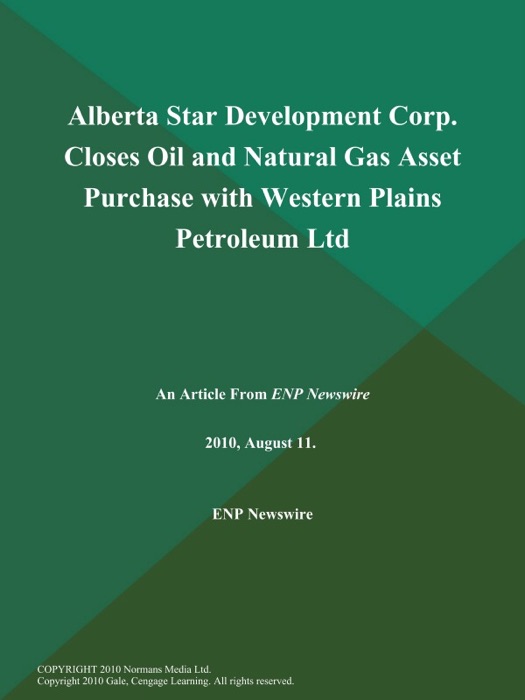 Alberta Star Development Corp. Closes Oil and Natural Gas Asset Purchase with Western Plains Petroleum Ltd