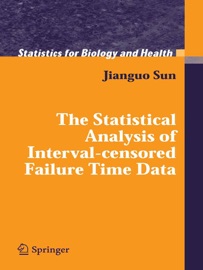 The Statistical Analysis of Interval-censored Failure Time Data - Jianguo Sun