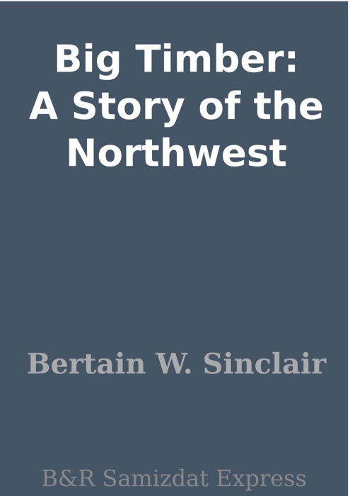 Big Timber: A Story of the Northwest