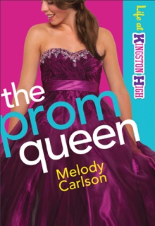The Prom Queen (Life at Kingston High Book #3) by Melody Carlson