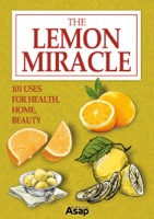 The Lemon Miracle: 101 Uses for Health, Home, Beauty