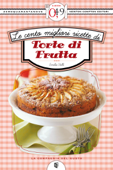 Le cento migliori ricette di torte di frutta - Emilia Valli