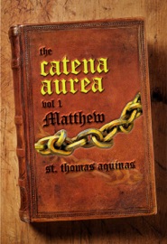 The Catena Aurea, Vol. 1: Matthew - St. Thomas Aquinas