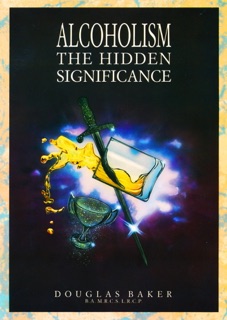 ALCOHOLISM – The Hidden Significance by Dr. Douglas M. Baker