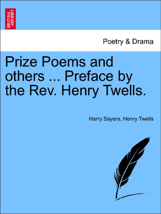 Prize Poems and others ... Preface by the Rev. Henry Twells.