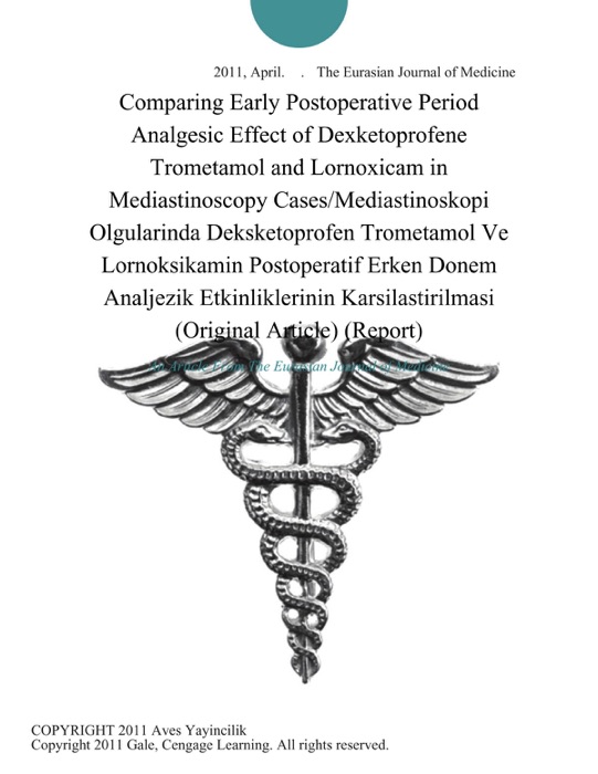 Comparing Early Postoperative Period Analgesic Effect of Dexketoprofene Trometamol and Lornoxicam in Mediastinoscopy Cases/Mediastinoskopi Olgularinda Deksketoprofen Trometamol Ve Lornoksikamin Postoperatif Erken Donem Analjezik Etkinliklerinin Karsilastirilmasi (Original Article) (Report)