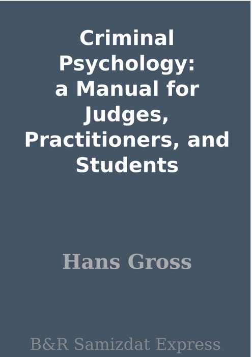 Criminal Psychology: a Manual for Judges, Practitioners, and Students