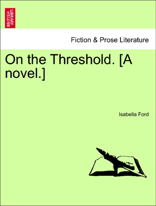 On the Threshold. [A novel.]