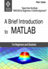 A Brief Introduction to MATLAB: Taken from the Book "MATLAB for Beginners: A Gentle Approach" - Peter I. Kattan