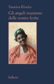 Gli angeli muoiono delle nostre ferite - Yasmina Khadra