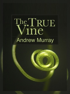 The True Vine by Andrew Murray