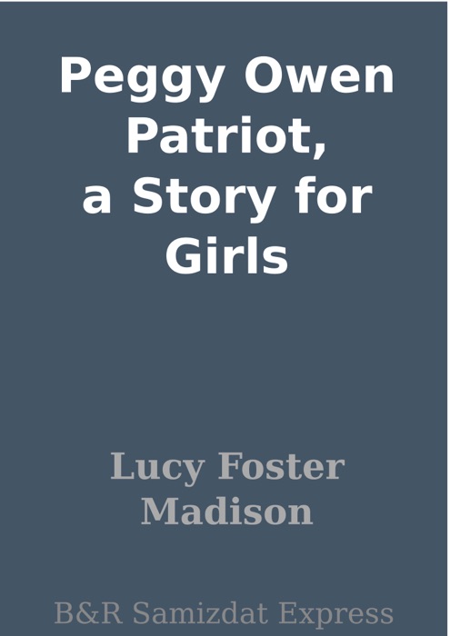 Peggy Owen Patriot, a Story for Girls