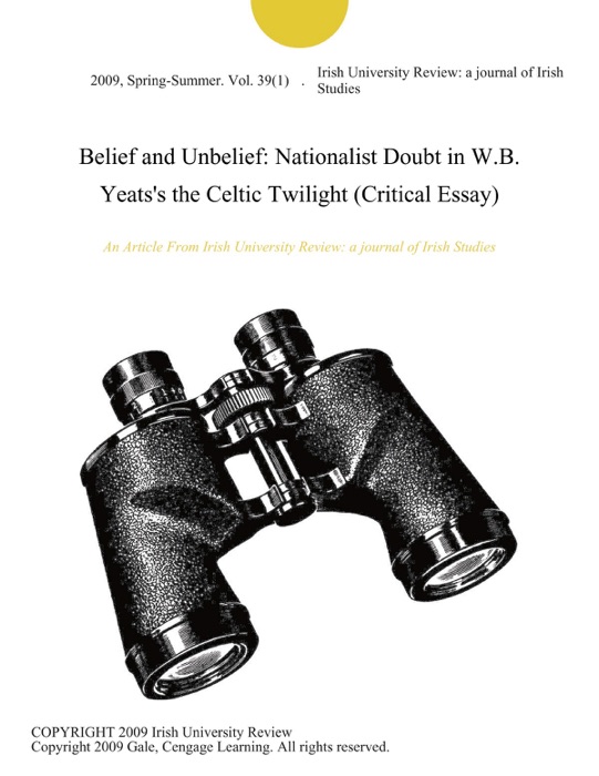 Belief and Unbelief: Nationalist Doubt in W.B. Yeats's the Celtic Twilight (Critical Essay)