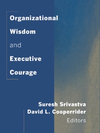 Organizational Wisdom and Executive Courage - Suresh Srivastva & David L. Cooperrider